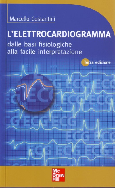 L'elettrocardiogramma - dalle basi fisiologiche alla facile interpretazione 3/ed